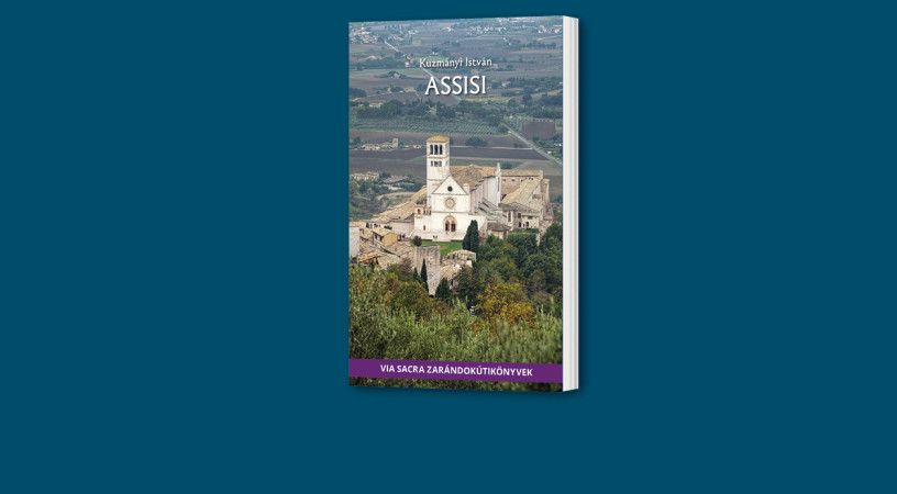 Szent Ferenc nyomában – Megjelent Kuzmányi István <i>Assisi</i> című zarándokútikönyve