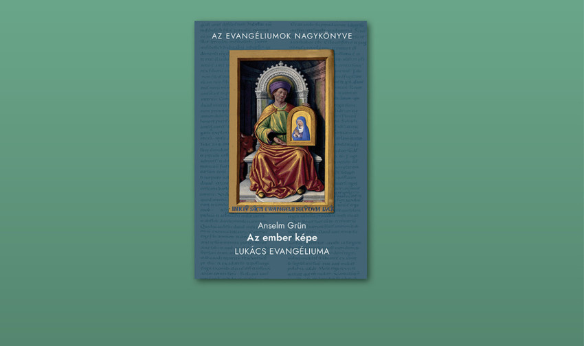 Anselm Grün: Η εικόνα του ανθρώπου – Ευαγγέλιο του Λουκά |  Ουγγρικό ταχυδρομείο