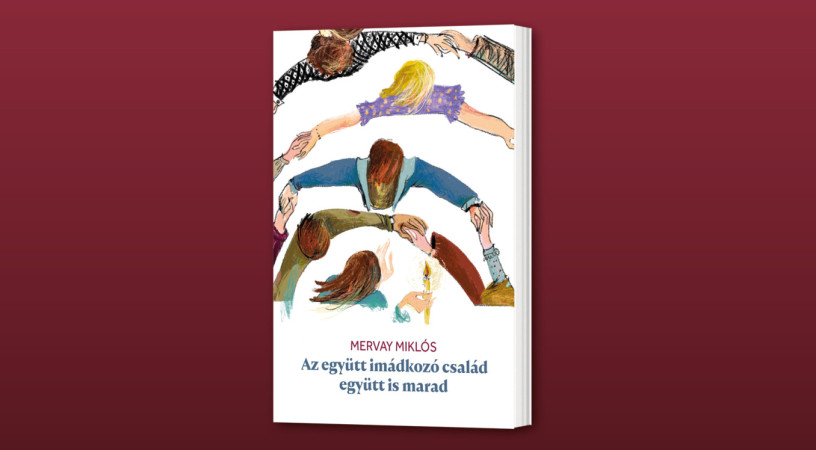 Megjelent <i>Az együtt imádkozó család együtt is marad</i> című kötetünk